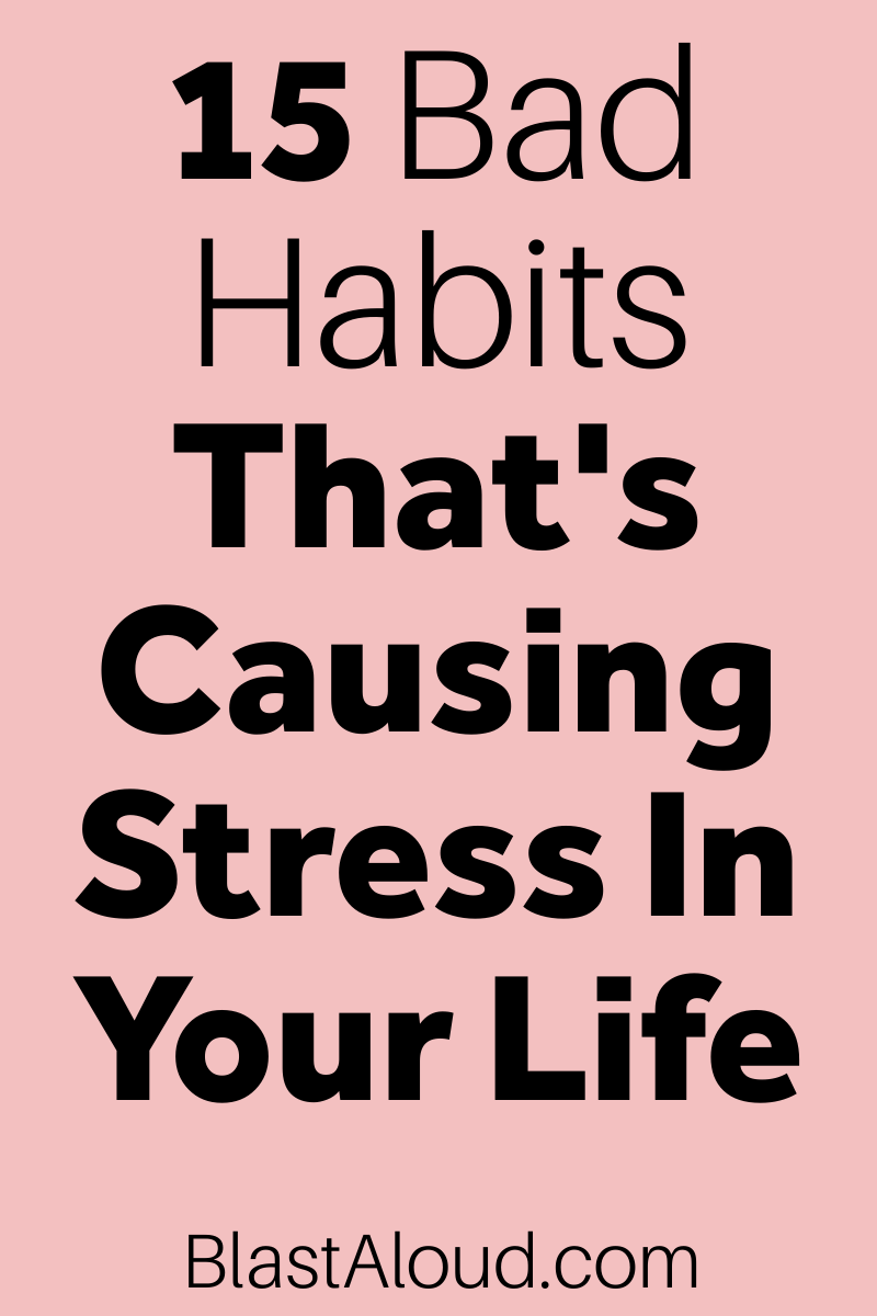 Bad habits to break that's causing stress in your life