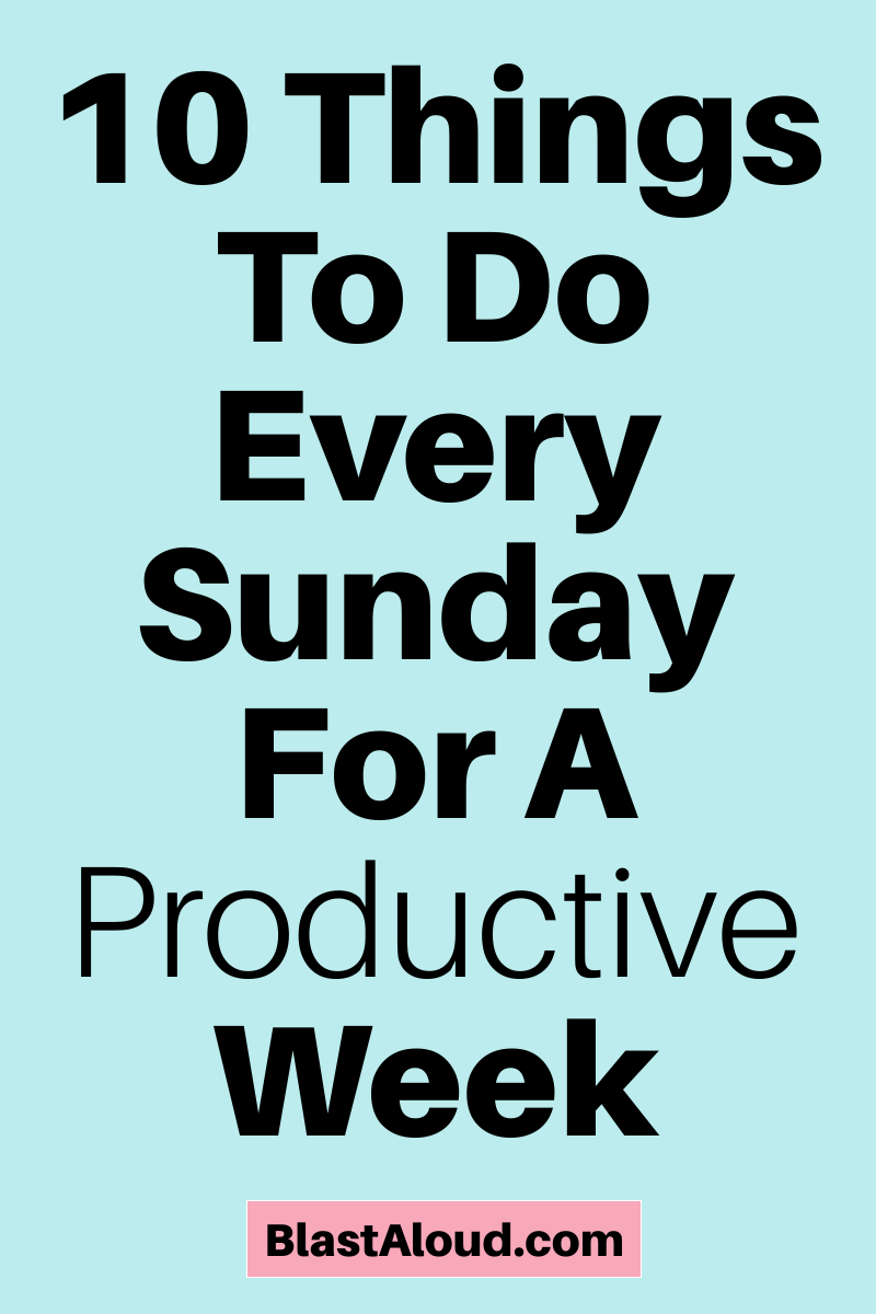 10 Things To Do Every Sunday For A Productive Week
