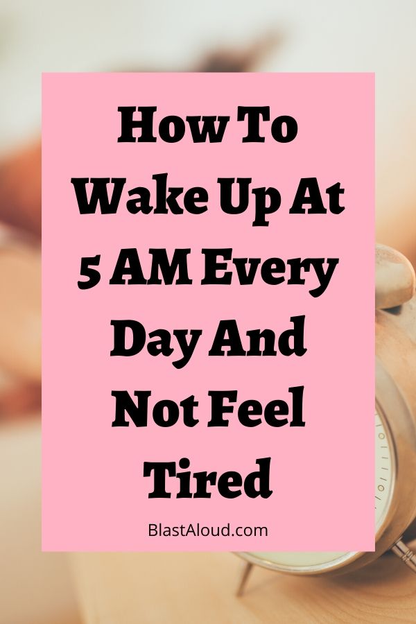 15 Tips On How To Wake Up Earlier And Not Feel Tired