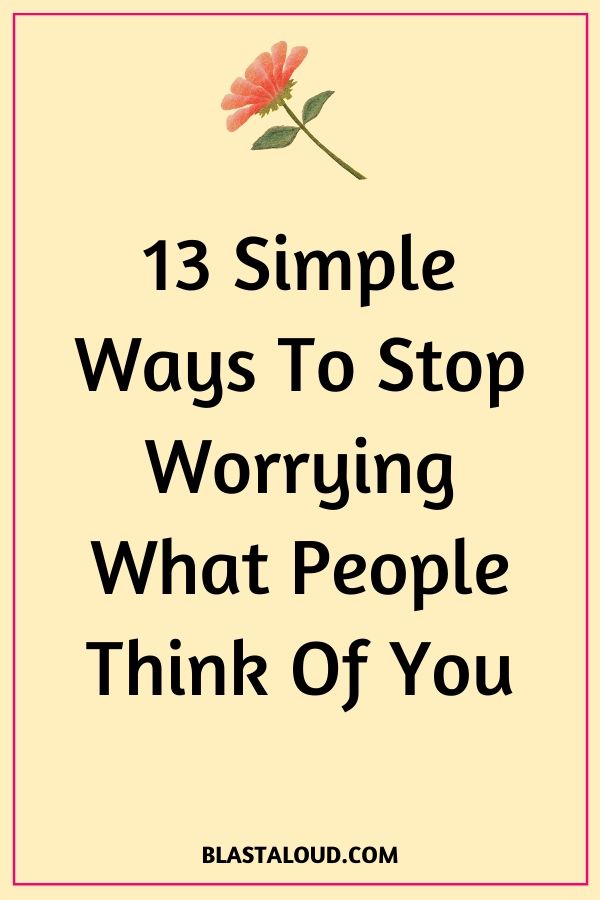 How To Stop Worrying What Others Think
