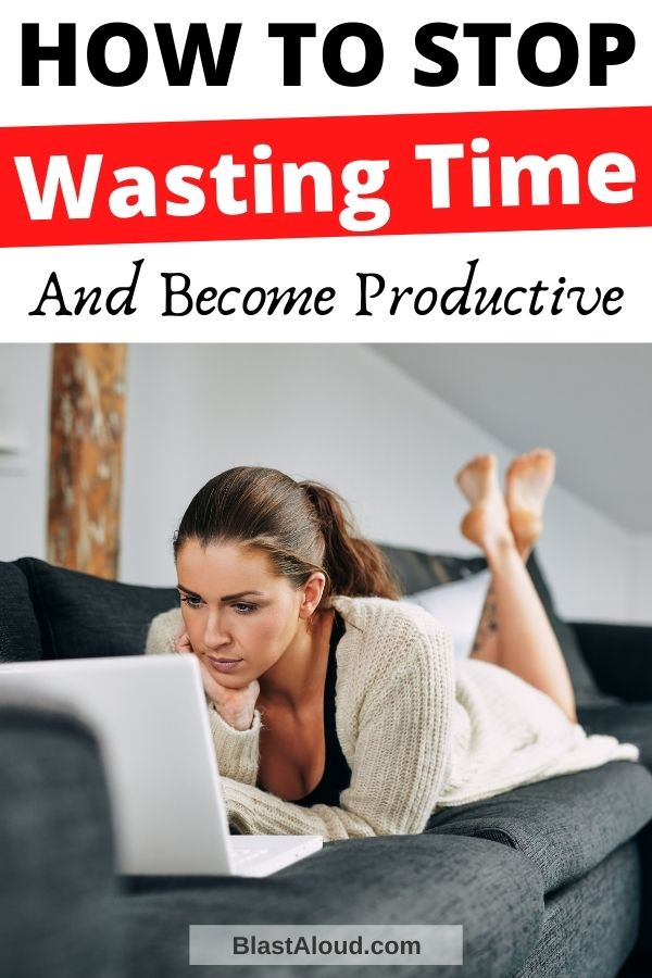 How To Stop Wasting Time And Become Productive