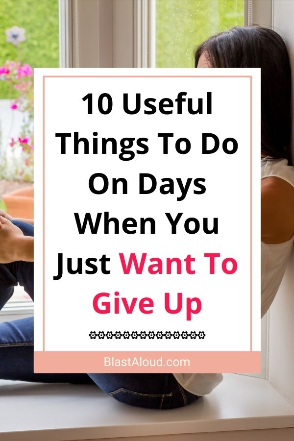 What To Do When You Just Want To Give Up